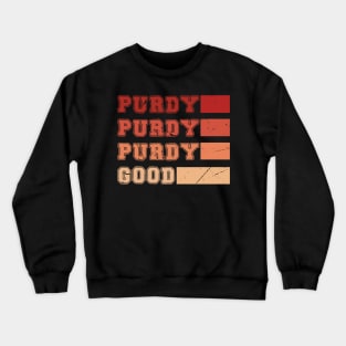 Purdy Purdy Purdy Good Football Quarterback Crewneck Sweatshirt